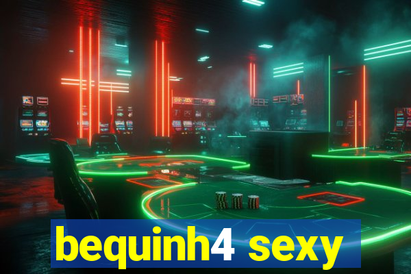 bequinh4 sexy